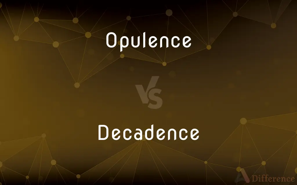 Opulence vs. Decadence — What's the Difference?
