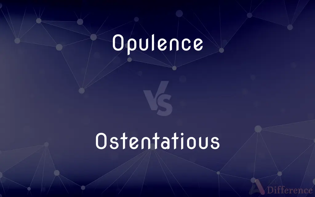 Opulence vs. Ostentatious — What's the Difference?