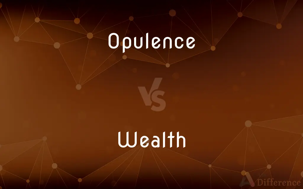 Opulence vs. Wealth — What's the Difference?