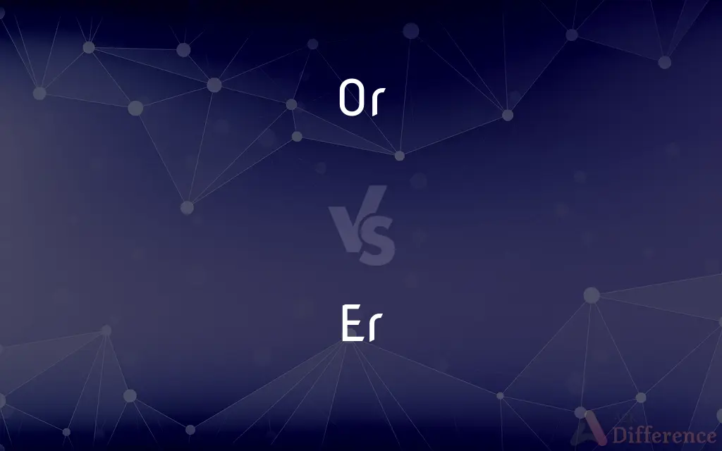 Or vs. Er — What's the Difference?