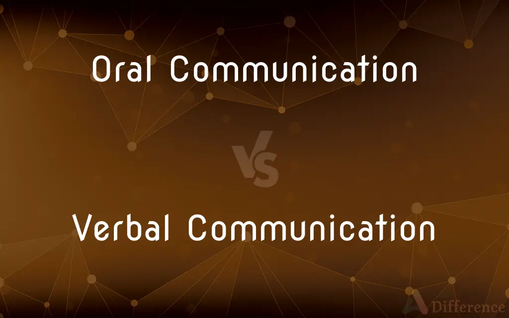 Oral Communication vs. Verbal Communication — What's the Difference?