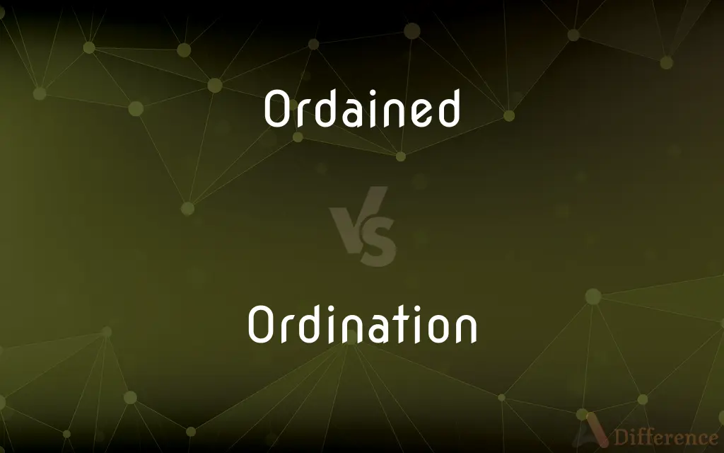 Ordained vs. Ordination — What's the Difference?