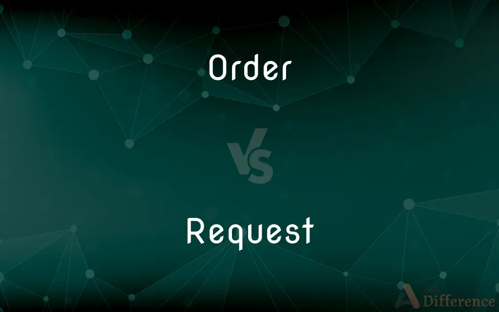 Order vs. Request — What's the Difference?