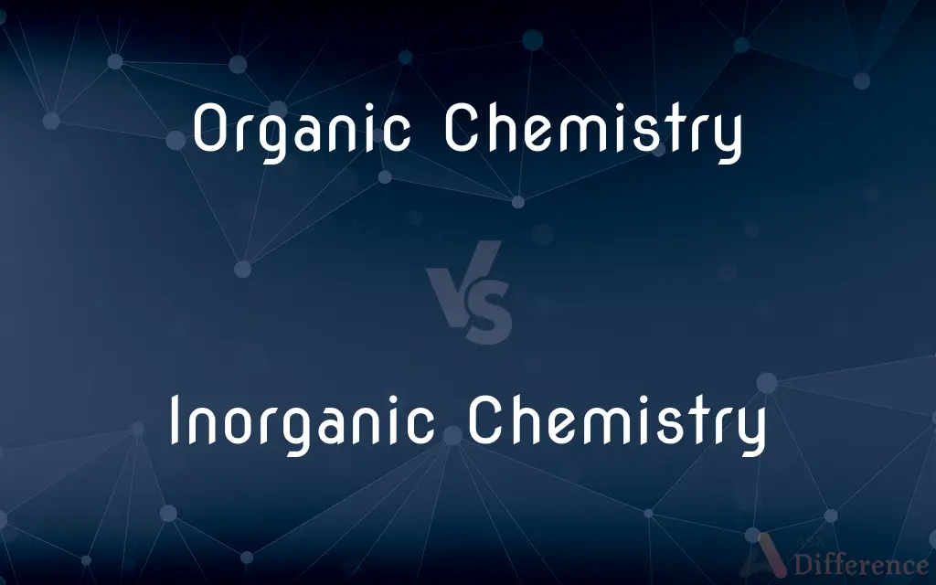 Organic Chemistry vs. Inorganic Chemistry — What's the Difference?