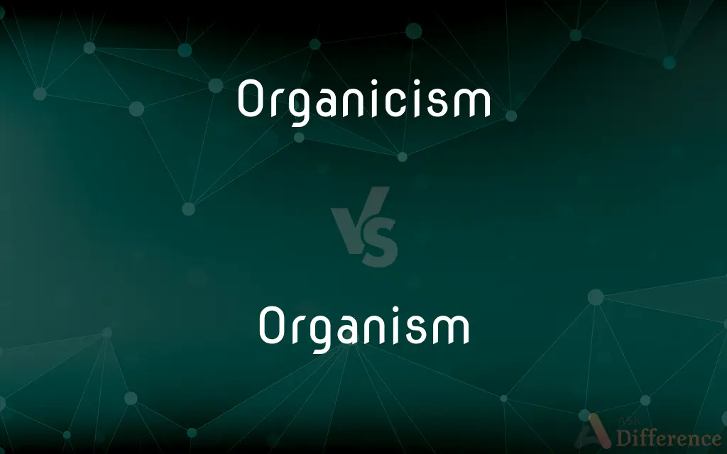 Organicism vs. Organism — What's the Difference?