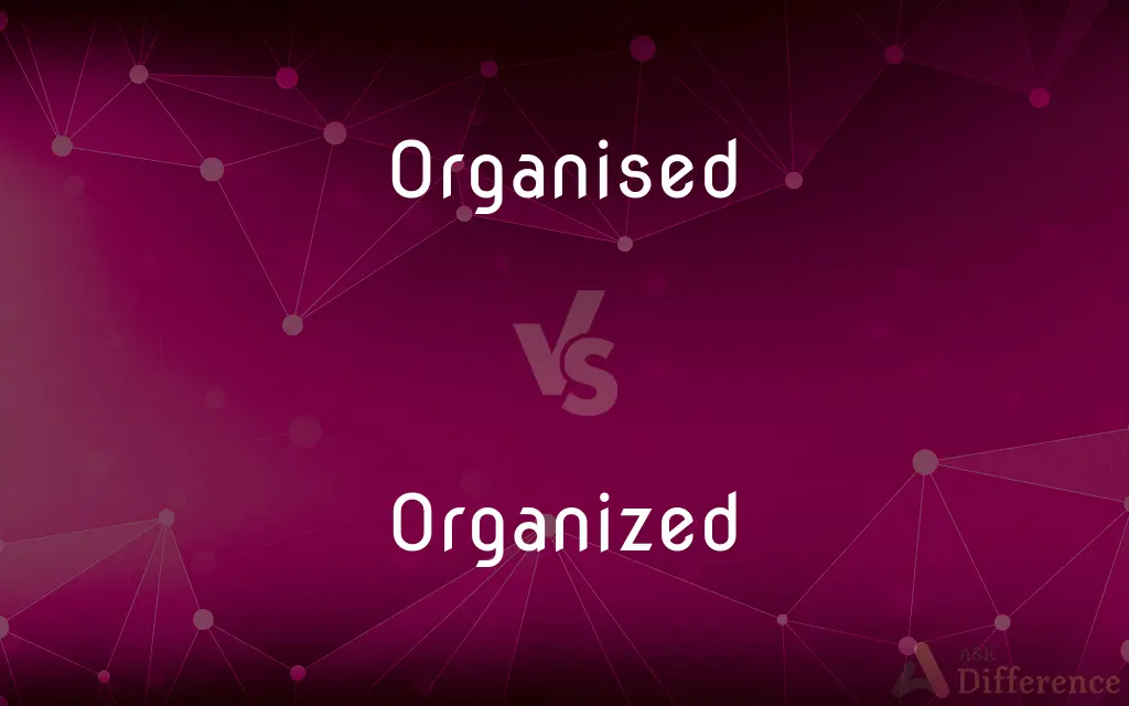 Organised vs. Organized — What's the Difference?