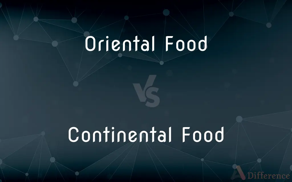 Oriental Food vs. Continental Food — What's the Difference?