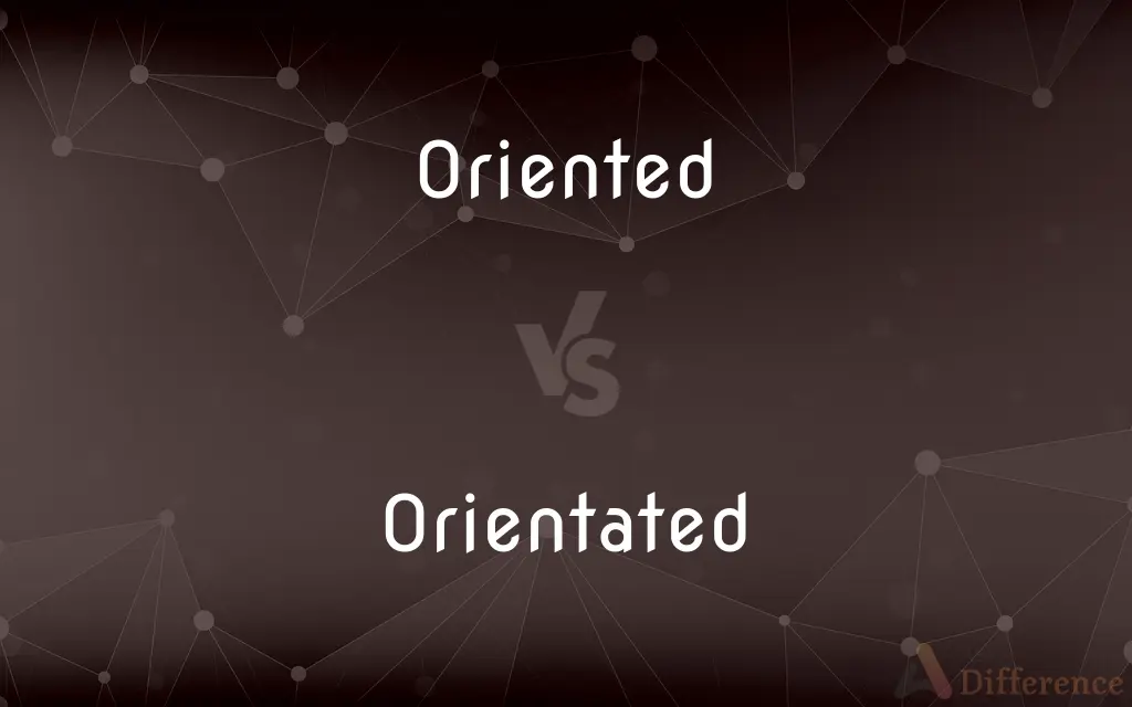 Oriented vs. Orientated — What's the Difference?