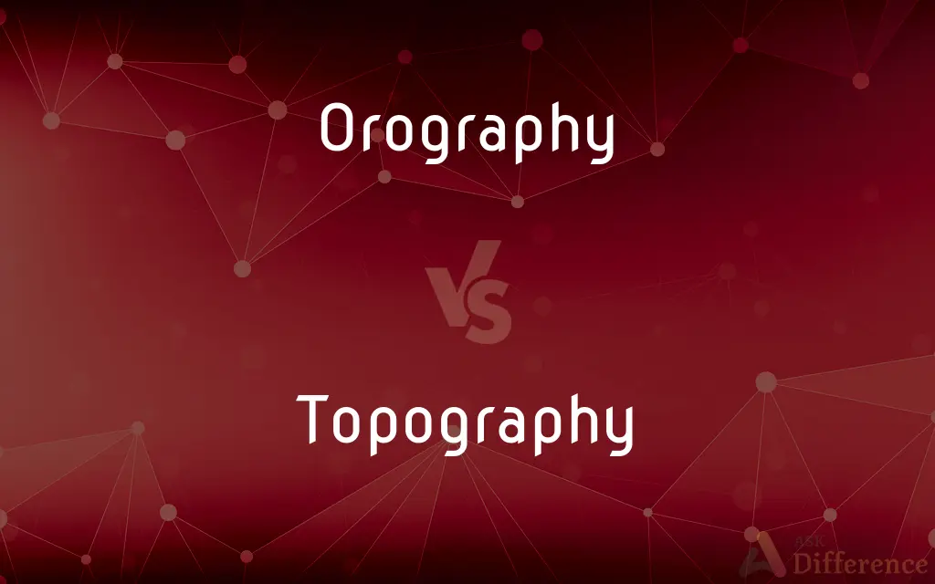 Orography vs. Topography — What's the Difference?
