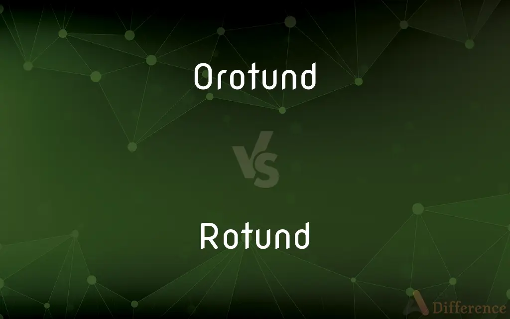 Orotund vs. Rotund — What's the Difference?