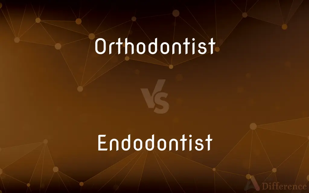 Orthodontist vs. Endodontist