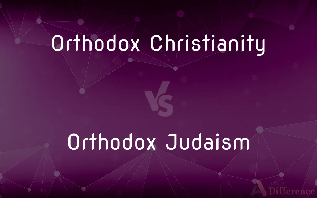 Orthodox Christianity vs. Orthodox Judaism — What's the Difference?