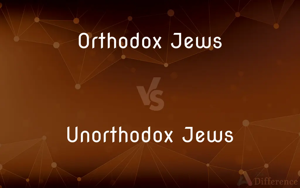 Orthodox Jews vs. Unorthodox Jews — What's the Difference?