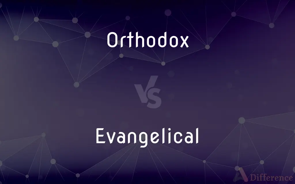 Orthodox vs. Evangelical — What's the Difference?
