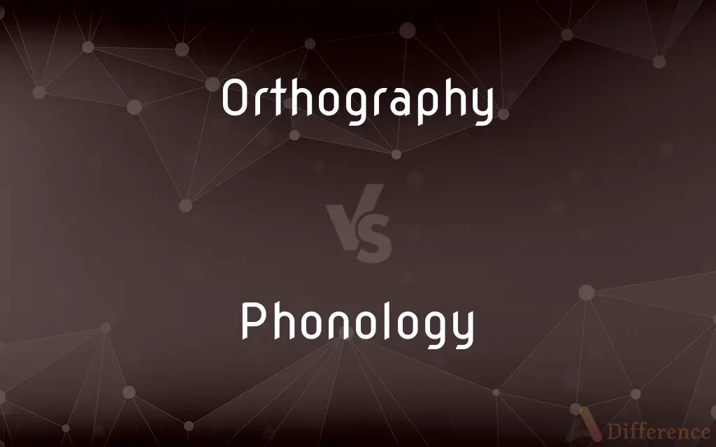 Orthography vs. Phonology — What's the Difference?