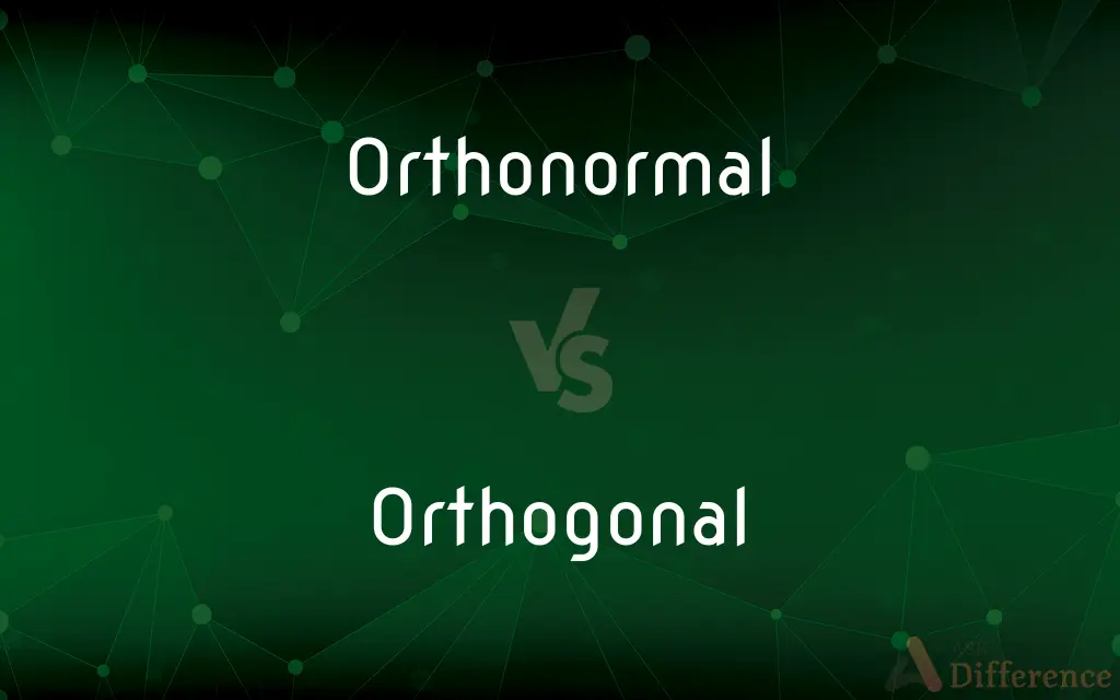 Orthonormal vs. Orthogonal — What's the Difference?