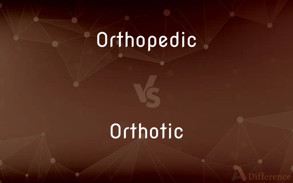 Orthopedic vs. Orthotic — What's the Difference?