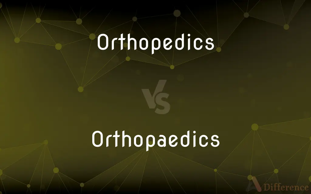 Orthopedics vs. Orthopaedics — What's the Difference?