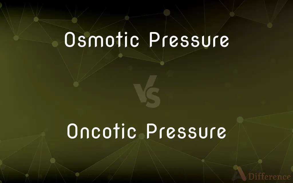 Osmotic Pressure vs. Oncotic Pressure — What's the Difference?