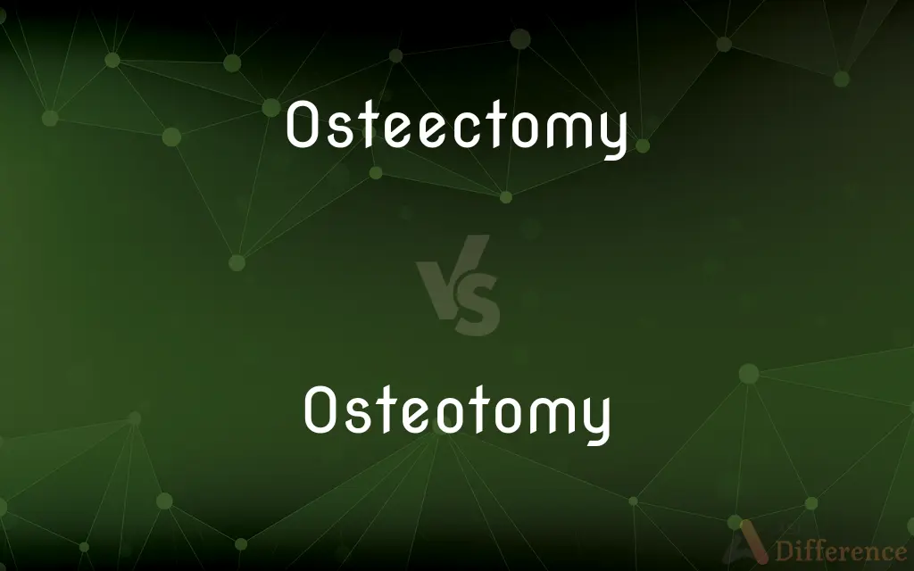 Osteectomy vs. Osteotomy — What's the Difference?