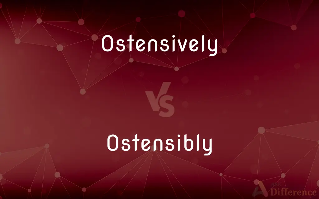 Ostensively vs. Ostensibly
