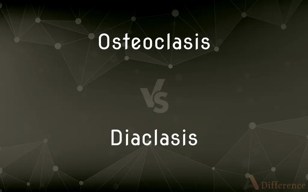 Osteoclasis vs. Diaclasis — What's the Difference?