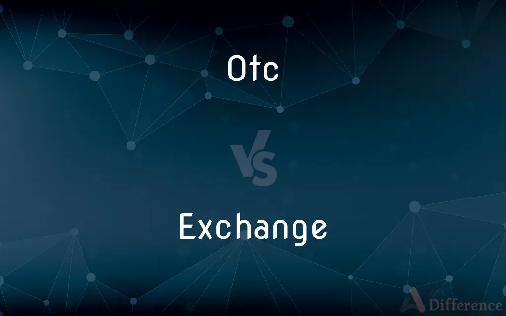 Otc vs. Exchange — What's the Difference?