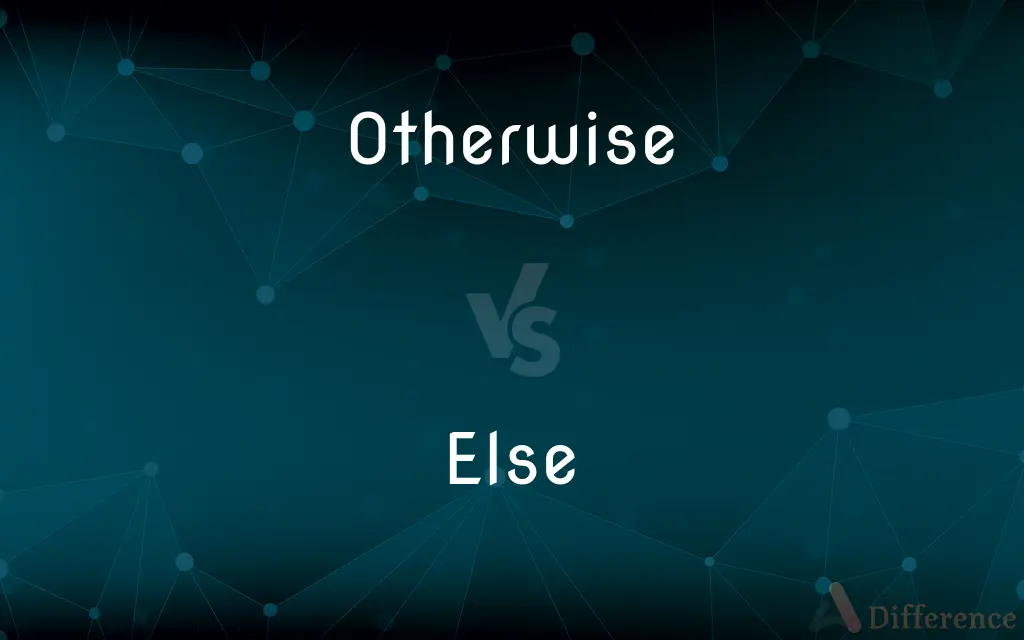 Otherwise vs. Else — What's the Difference?