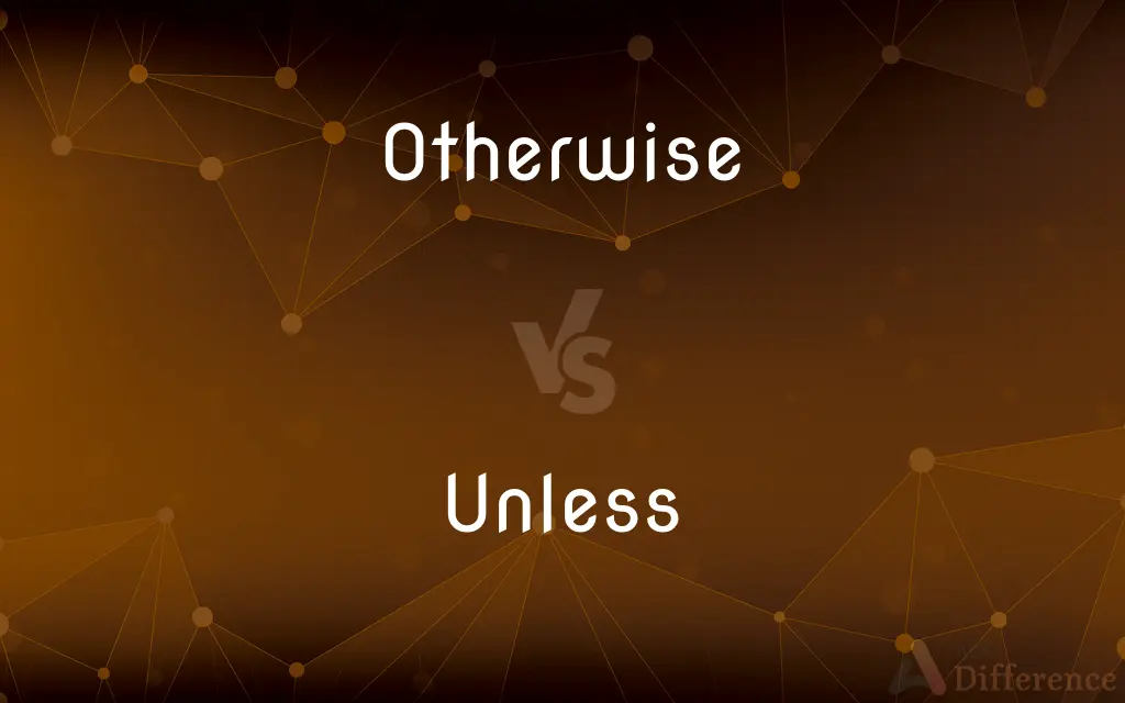 Otherwise vs. Unless — What's the Difference?