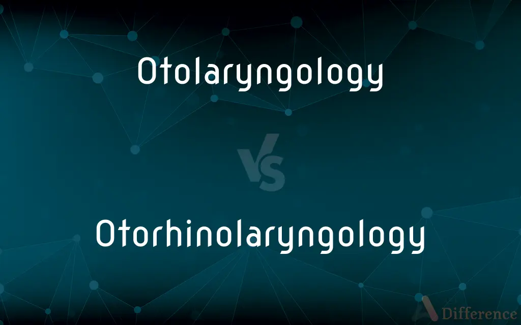 Otolaryngology vs. Otorhinolaryngology — What's the Difference?