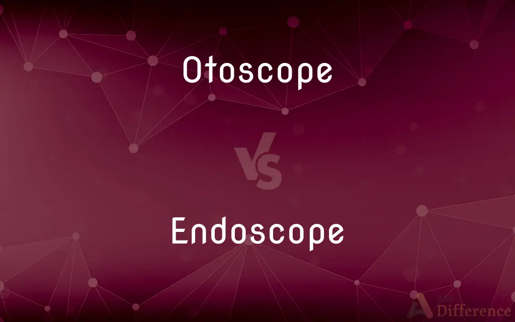 Otoscope vs. Endoscope — What's the Difference?