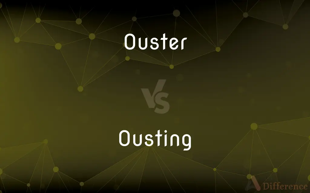 Ouster vs. Ousting — What's the Difference?