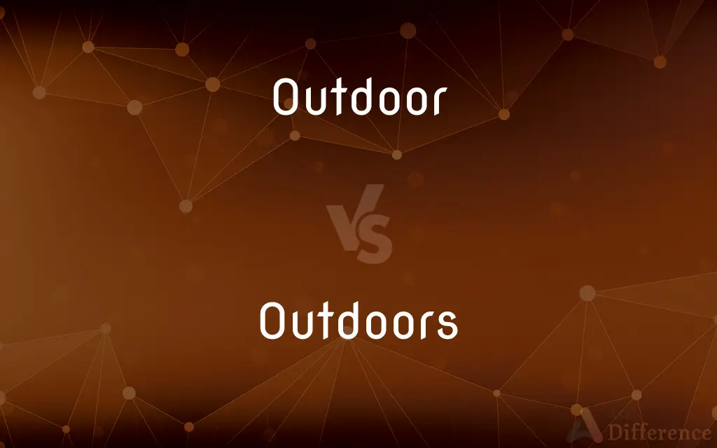Outdoor vs. Outdoors — What's the Difference?