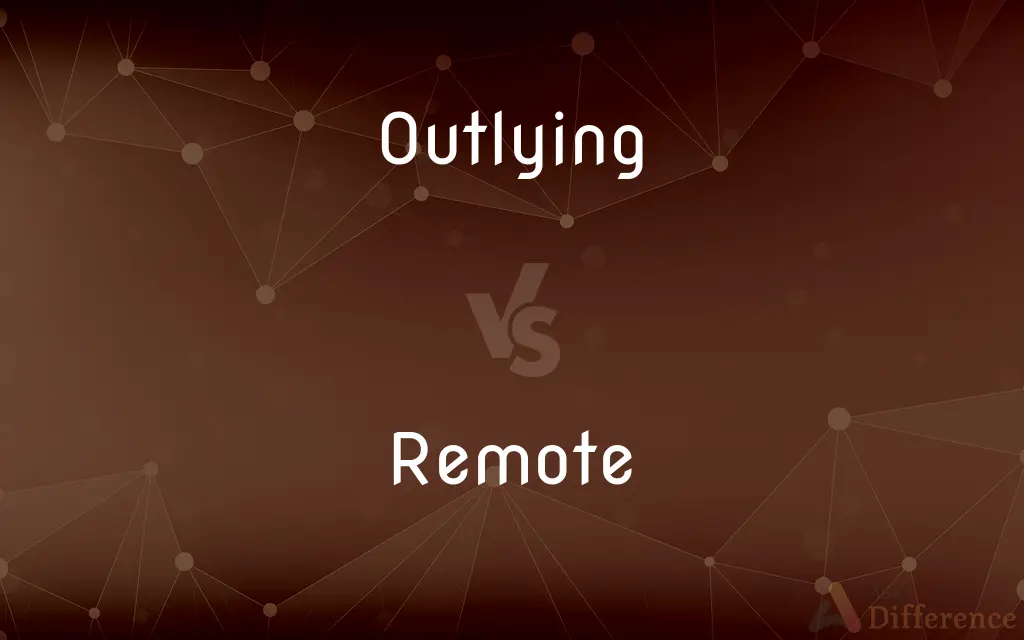 Outlying vs. Remote — What's the Difference?