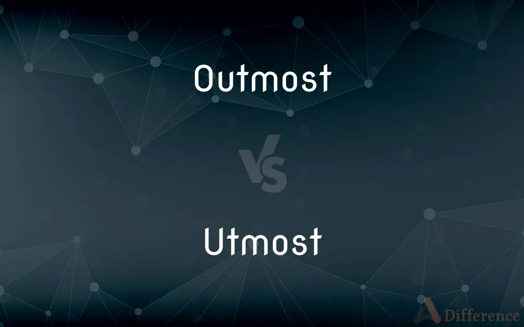Outmost vs. Utmost — What's the Difference?