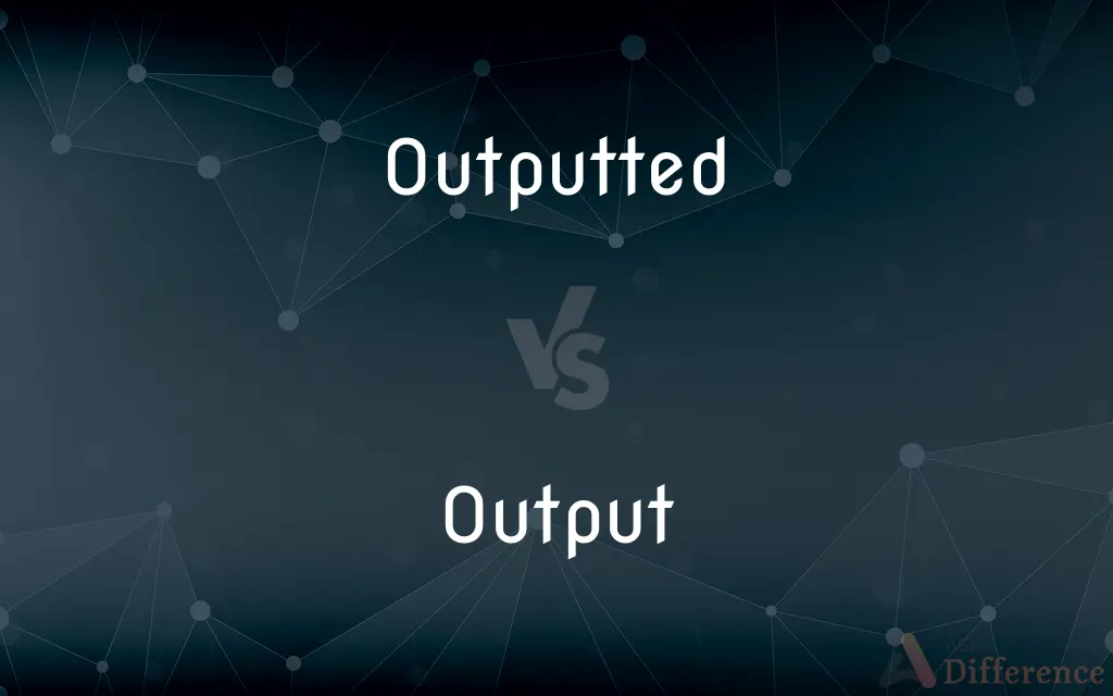 Outputted vs. Output — What's the Difference?