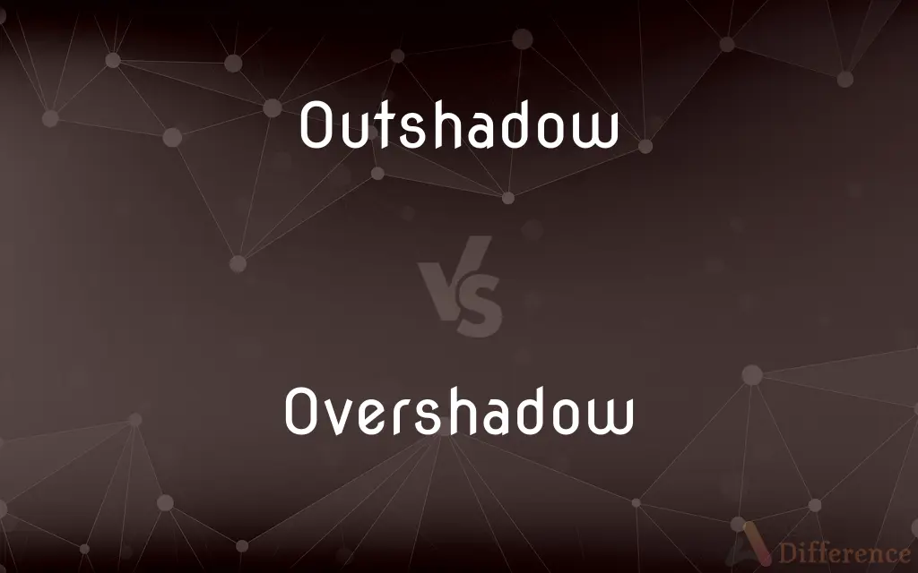 Outshadow vs. Overshadow — Which is Correct Spelling?