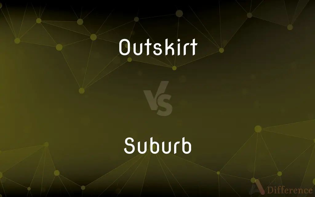 Outskirt vs. Suburb — What's the Difference?