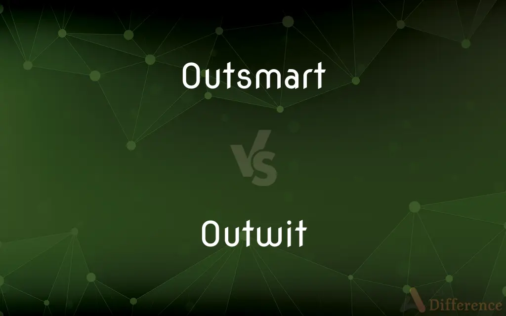 Outsmart vs. Outwit — What's the Difference?