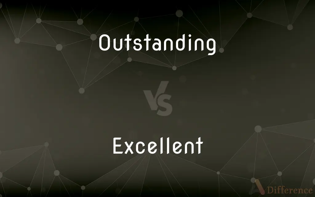 Outstanding vs. Excellent — What's the Difference?