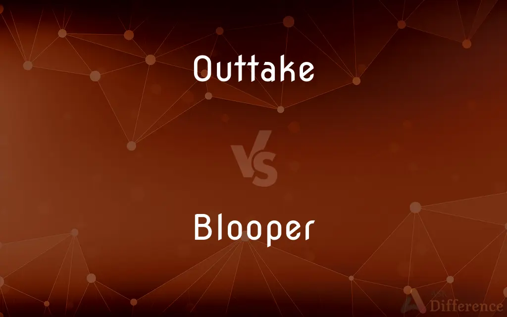 Outtake vs. Blooper — What's the Difference?