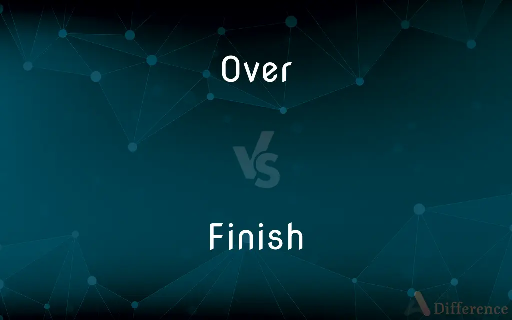 Over vs. Finish — What's the Difference?