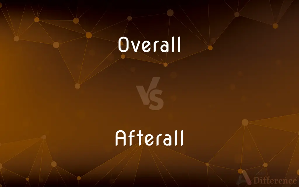 Overall vs. Afterall — What's the Difference?