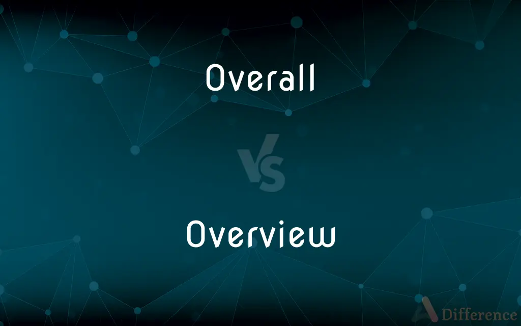 Overall vs. Overview — What's the Difference?