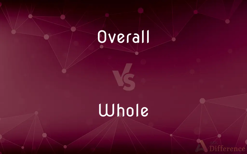 Overall vs. Whole — What's the Difference?