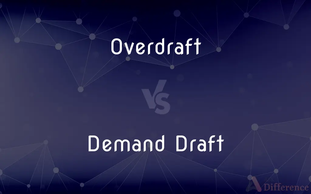 Overdraft vs. Demand Draft — What's the Difference?