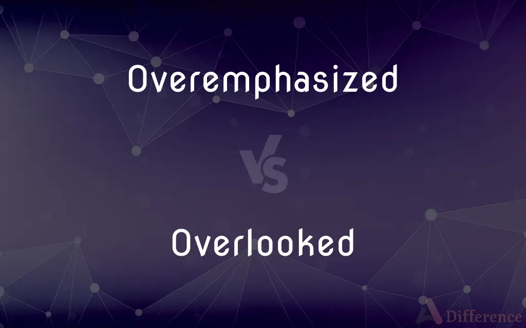 Overemphasized vs. Overlooked — What's the Difference?