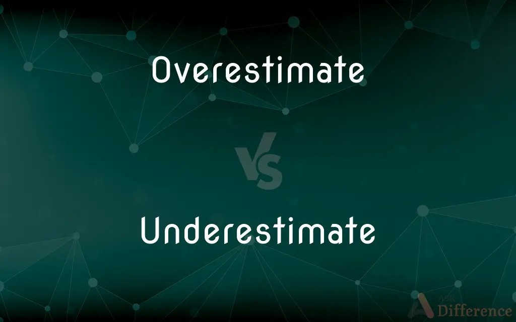 Overestimate vs. Underestimate — What's the Difference?