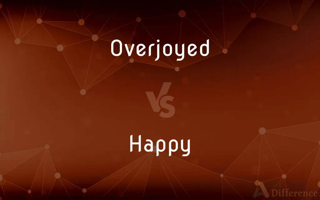 Overjoyed vs. Happy — What's the Difference?