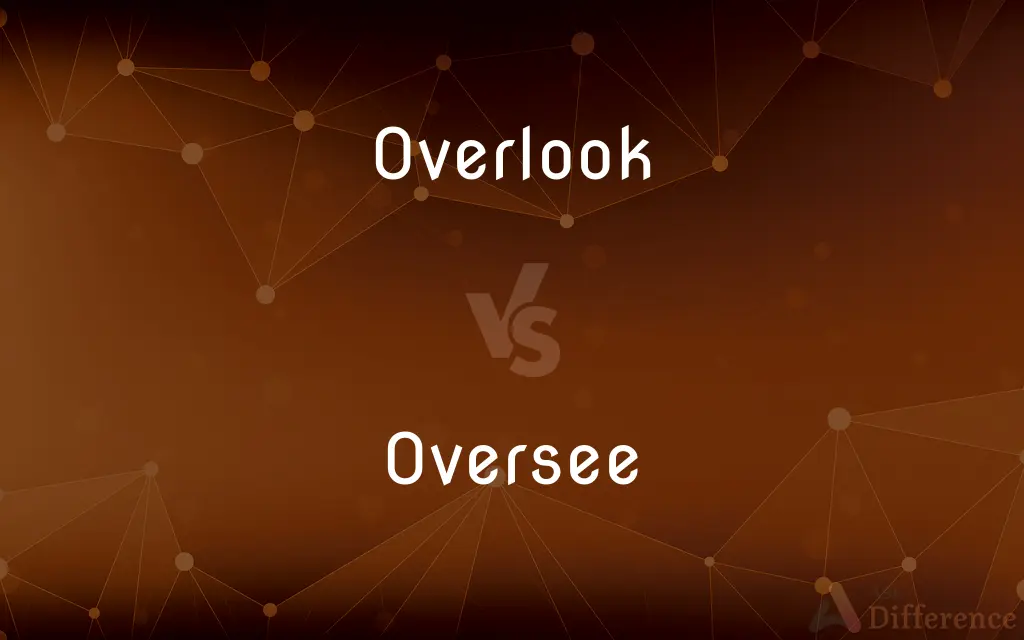 Overlook vs. Oversee — What's the Difference?